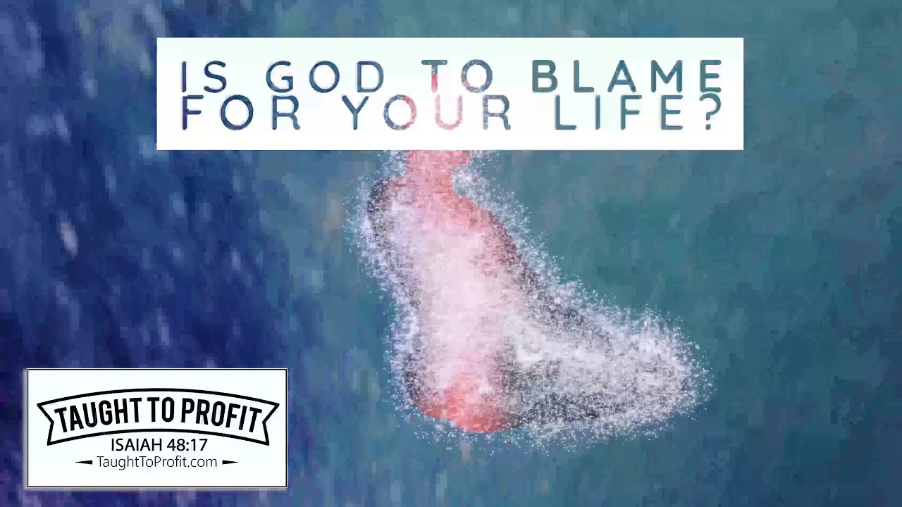 Is God To Blame For Your Life, Or Have You Just Not Taken Up The Power ...