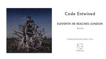 Eleventh He Reaches London - Code Entwined