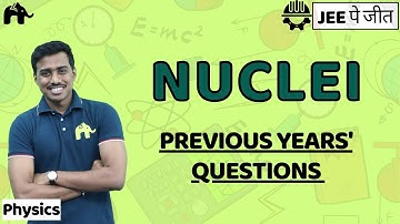 Nuclei Class 12 Physics JEE | NCERT Chapter 13 | PYQs