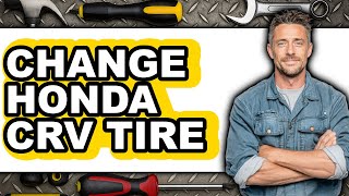 How To Change Honda CRV Tire - Step By Step