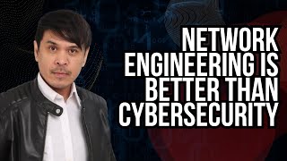 Network Engineering is better than Cybersecurity