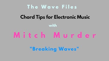 Synthwave  Chords Tips w/ Mitch Murder "Breaking Waves"