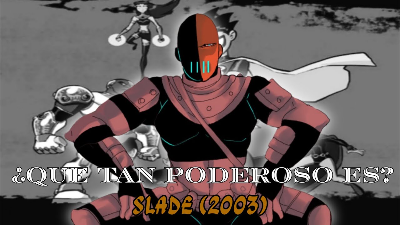 ¿Que tan Poderoso es Slade de los jóvenes titanes 2003?