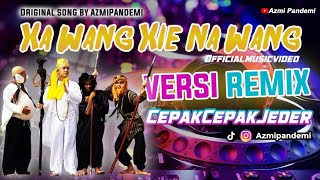 XA WANG XIE NA WANG (versi REMIX) CEPAK CEPAK JEDHER || MUSIC VIDEO BY AZMIPANDEMI