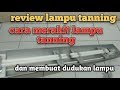 Cara merakit lampu tanning | Review lampu tanning (rangkaian paralel dan membuat dudukan lampu)