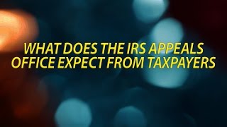 What does the IRS appeals office expect from taxpayers