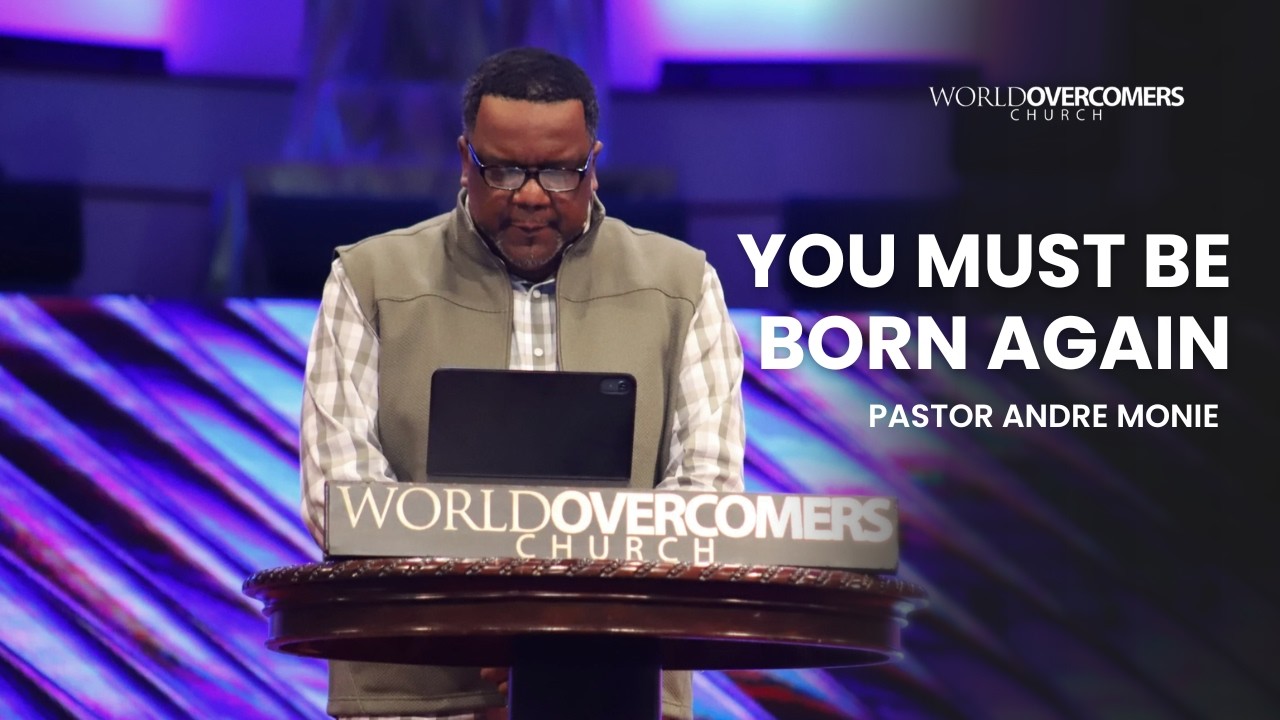 You Must Be Born Again - Pastor Andre Monie