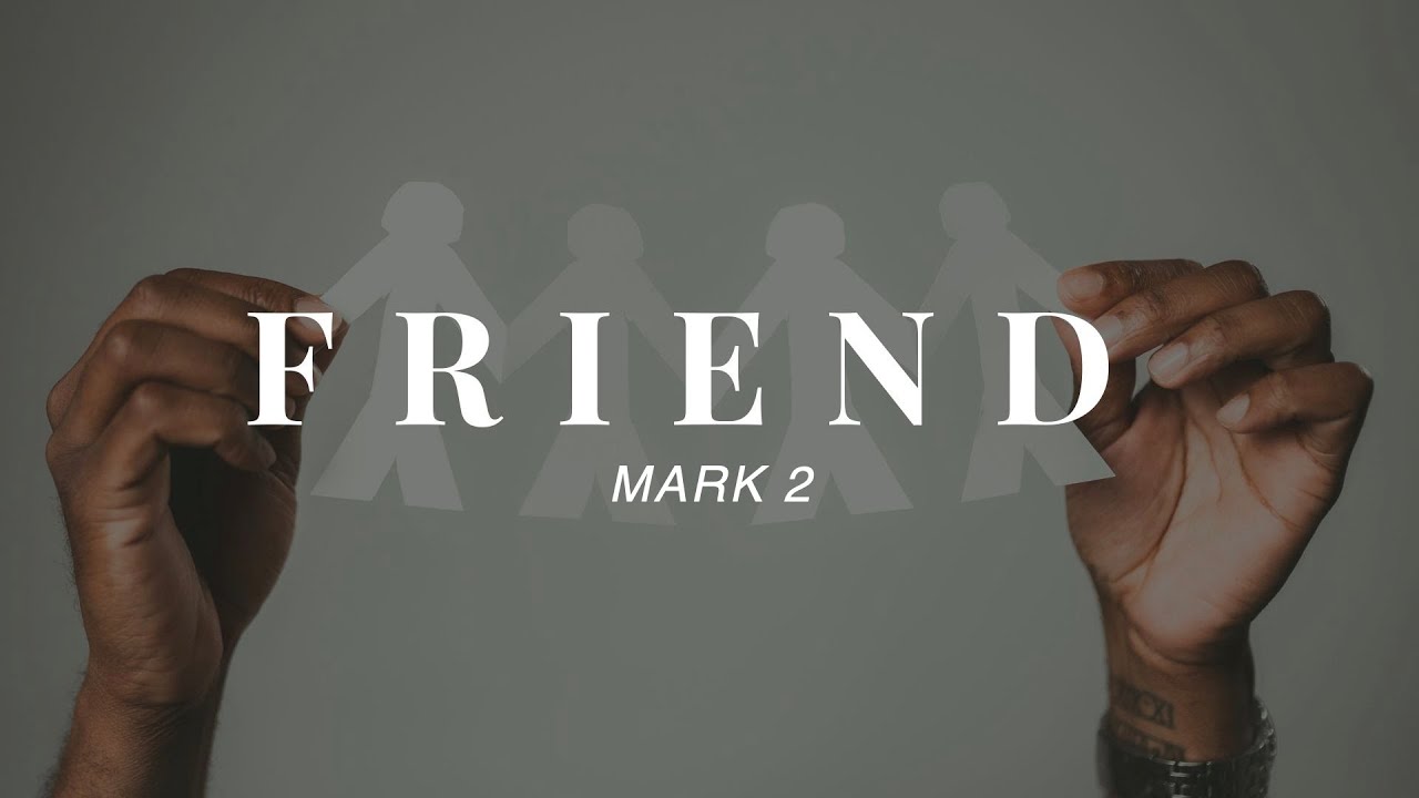 Friend // Mark 2 // Pastor Tom Hughes