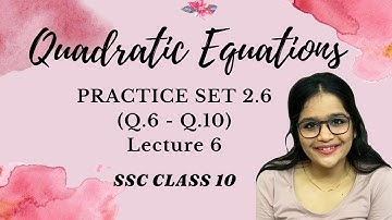 Quadratic Equations, lecture 6 | SSC Class 10 | Algebra Chapter 2 | Practice Set 2.6  (Q.6 - Q.10)
