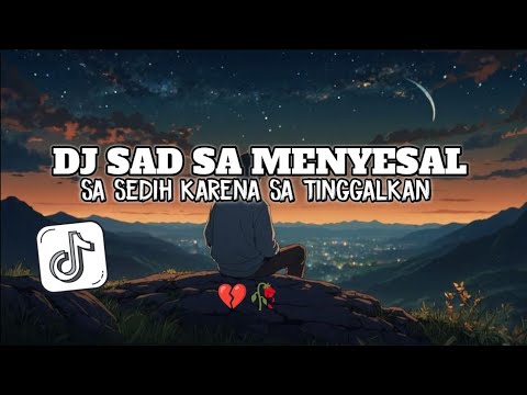 DJ SAD SA MENYESAL BUAT KO KESAL X SA SEDIH SLOW REVERB VIRAL TIKTOK 