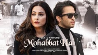 Mohabbat Hai (Video) Mohit Suri | Jeet Gannguli | Stebin Ben | Hina Khan, Shaheer Sheikh | Kunaal V