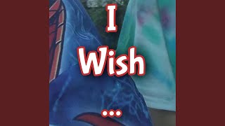 I Wish ...