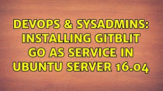 DevOps & SysAdmins: Installing gitblit GO as service in Ubuntu Server 16.04