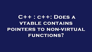 C++ : c++: Does a vtable contains pointers to non-virtual functions