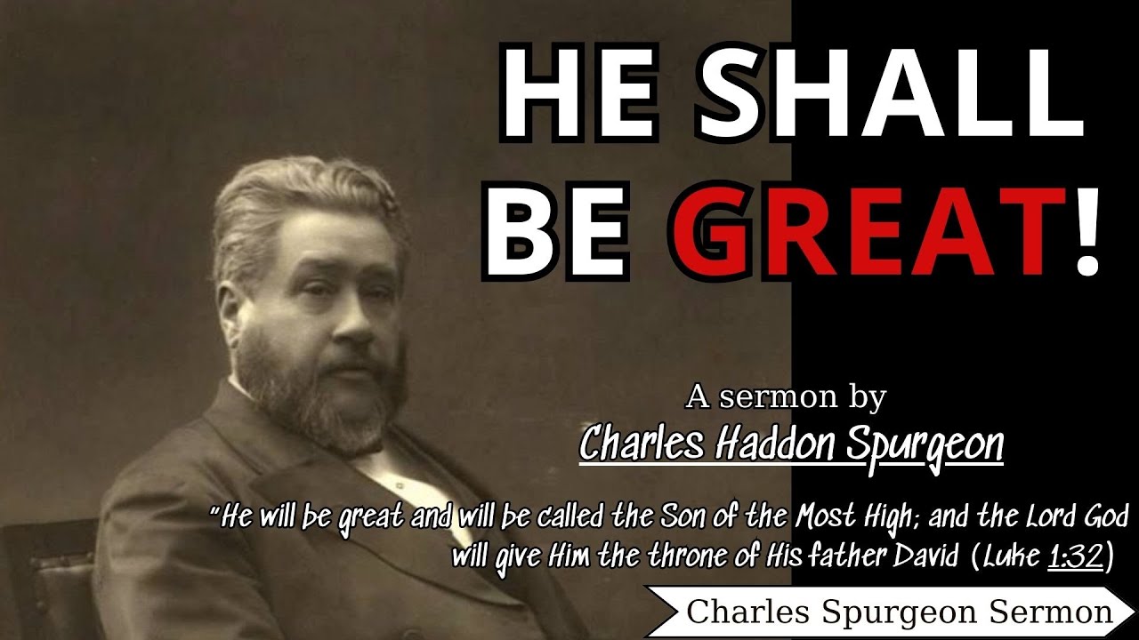 He shall be Great! (Luke 1-32) | Charles Spurgeon Sermons 2022 - 2023 ...