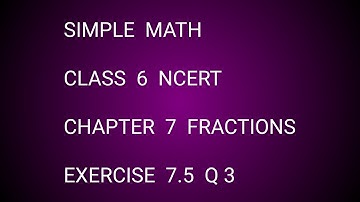 Simple Math Class 6 NCERT Chapter 7 Fractions Exercise,7.5  Q 3