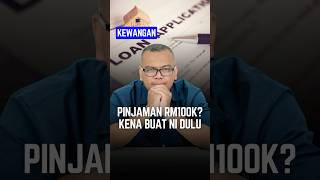 Nak buat pinjaman RM100K? Kena buat ni dulu