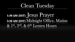 1:30 AM (EST) Clean Tuesday - Jesus Prayer, Midnight Office, Matins, Lenten Hours