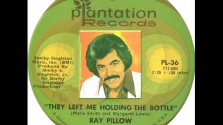 Ray Pillow  - They Left Me Holding The Bottle