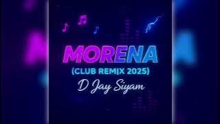 Morena ( Club Remix 2025 ) | D Jay Siyam Ft. |  Remix
