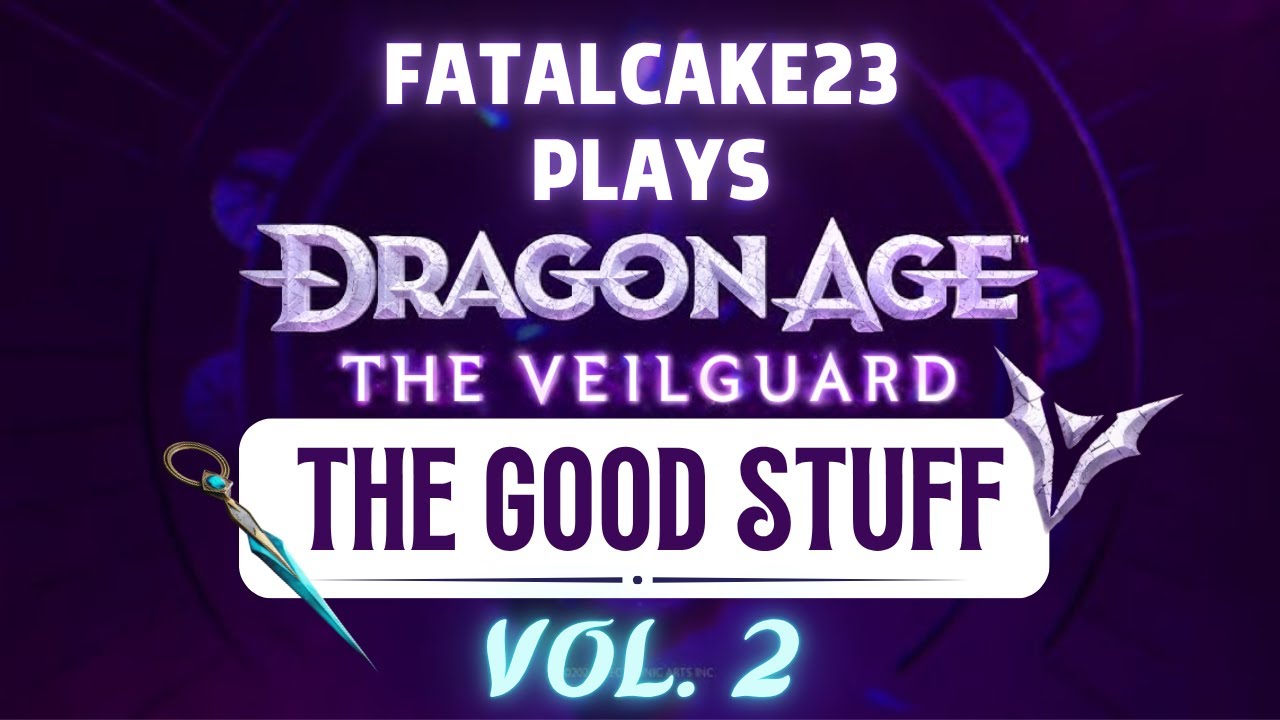 FatalCake23 Plays Dragon Age: The Veilguard - The Good Stuff Vol. 2