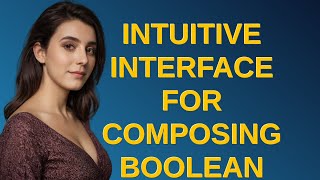 Ux: Intuitive interface for Composing Boolean Logic?
