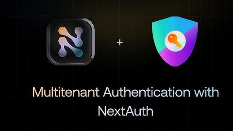 Authentication for multi-tenant applications with NextAuth and Nile