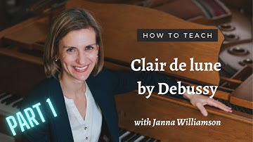 How To Teach Debussy Clair de lune from Suite Bergamasque - Part 1