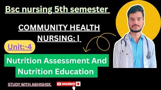 BSC NURSING 5TH SEM| COMMUNITY health Nursing -1 unit-4 Nutrition Assessment And Nutrition Education