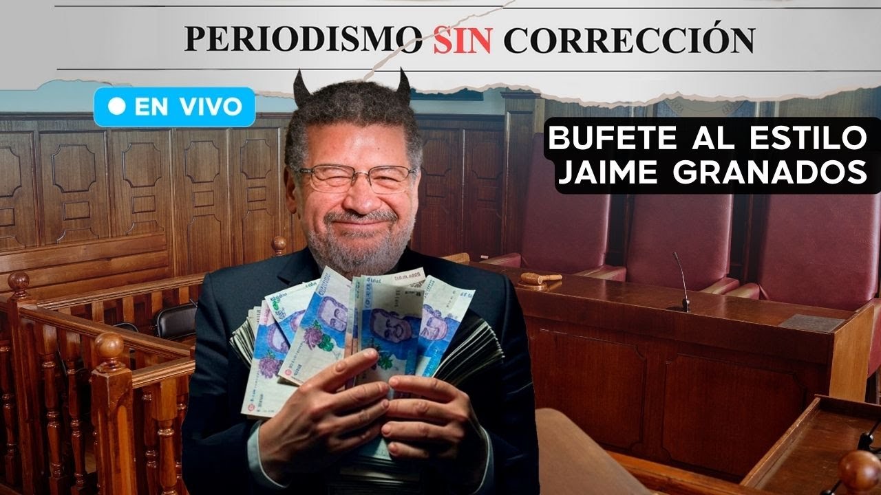 Bufete al estilo Jaime Granados | Periodismo Sin Corrección - Alfredo Serrano