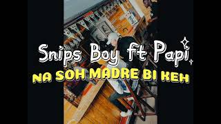 Snips Boy ft Papi [Booya FM] - NA SOH MADRE BI KEH (Audio Officiel)  Prod: DJ FIGO HERE