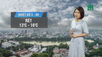 Thời tiết 6h 05/03/2020: KKL đã bao trùm toàn khu vực Bắc Bộ, trời rét với nhiệt độ từ 13-16độ|VTC14