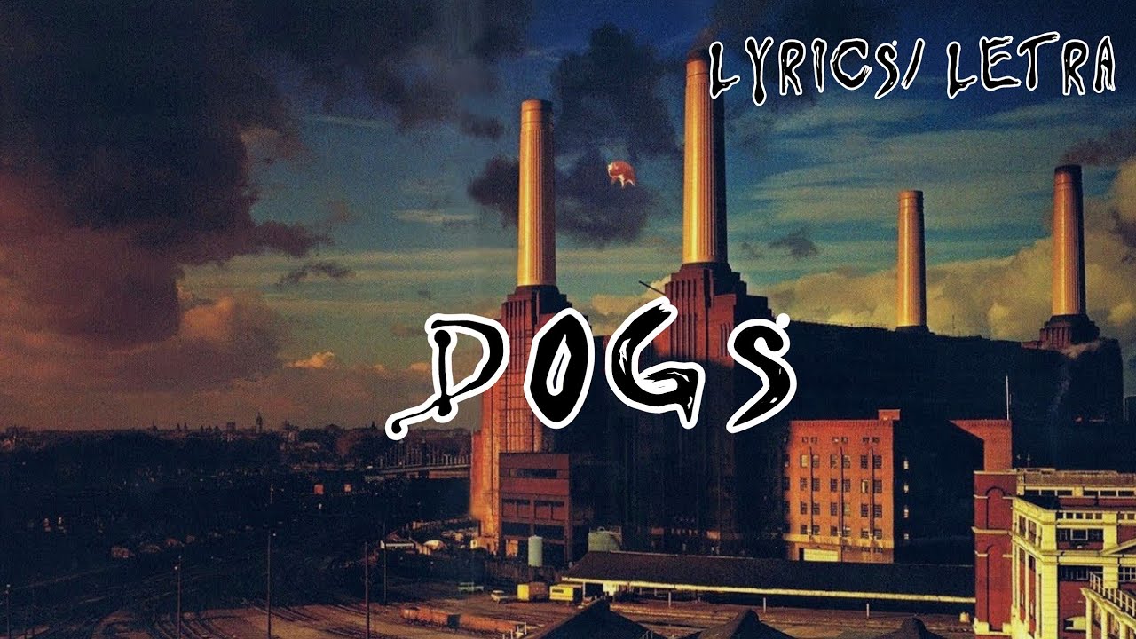 DOGS PINK FLOYD (LYRICS/LETRA) SUBTITULADA INGLÉS Y