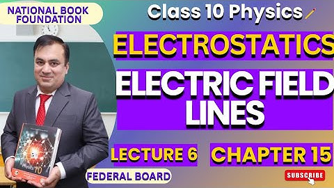 ELECTRIC FIELD LINES| Ch 15 ELECTROSTATICS | Physics 10 | Lec 6 | NBF | FBISE