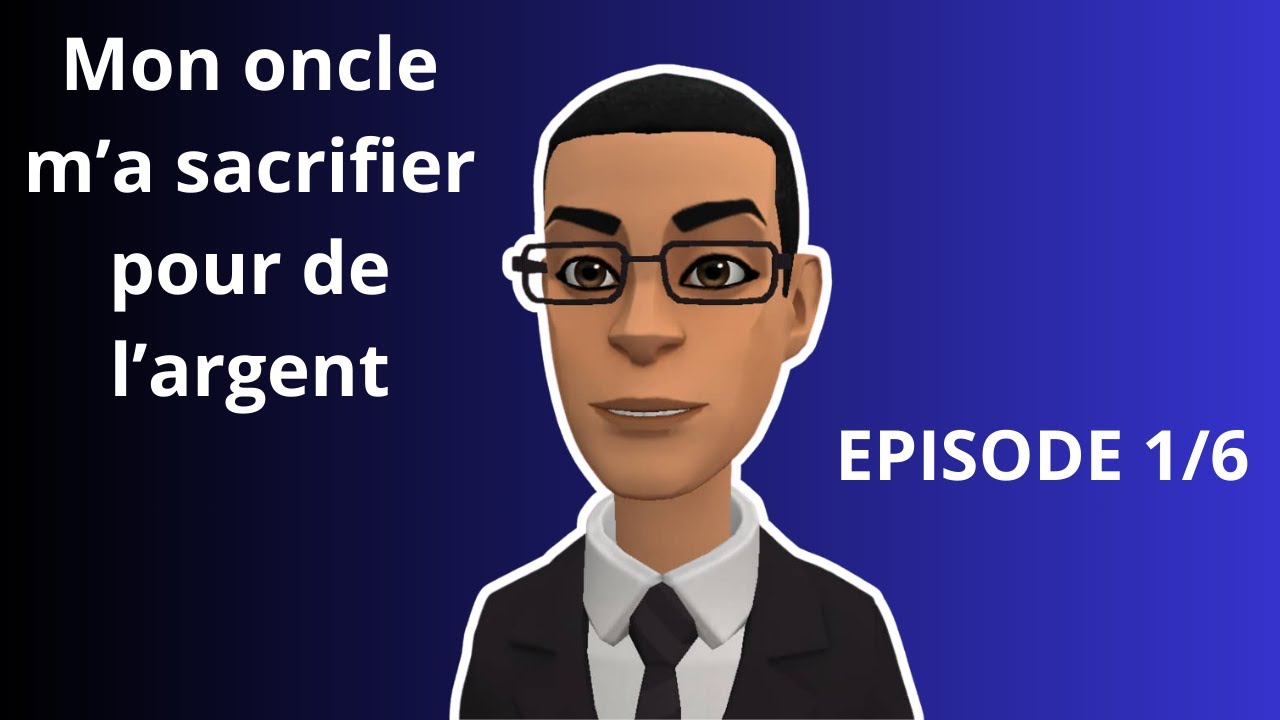 Mon oncle m'a sacrifier pour de l'argent .épisode 1/6