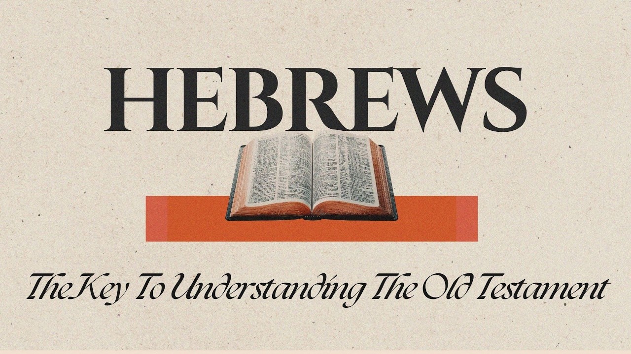 Week 4: Hebrews: The Key to Understanding the Old Testament