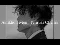 Aankhon mein tera hi chehra slowed  reverbed  sagar kalra