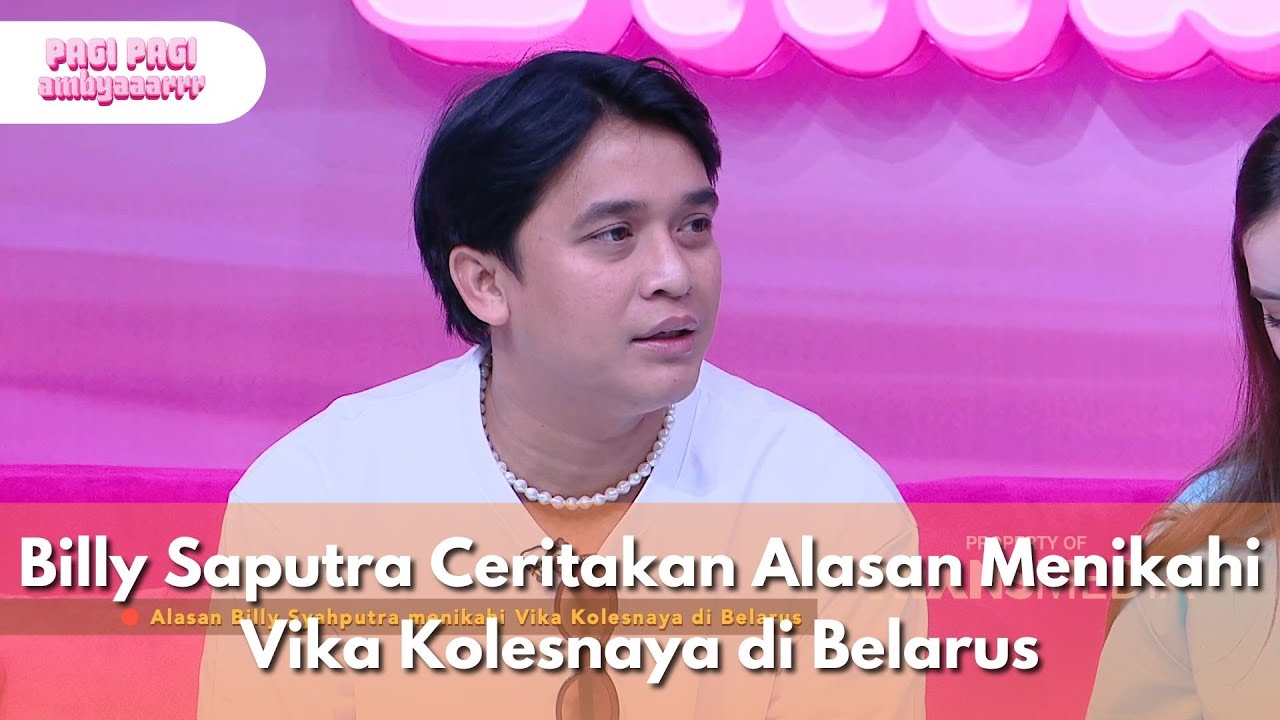 Billy Saputra Ceritakan Alasan Menikahi Vika Kolesnaya di Belarus - PAGI PAGI AMBYAR (8/4/25) P1