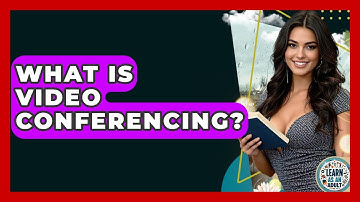 What Is Video Conferencing? - Learn As An Adult