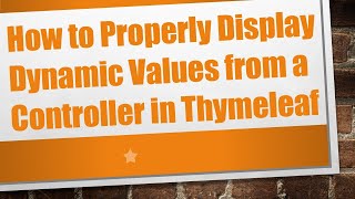 How to Properly Display Dynamic Values from a Controller in Thymeleaf