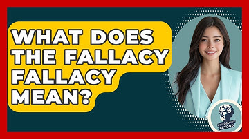 What Does The Fallacy Fallacy Mean? - Philosophy Beyond