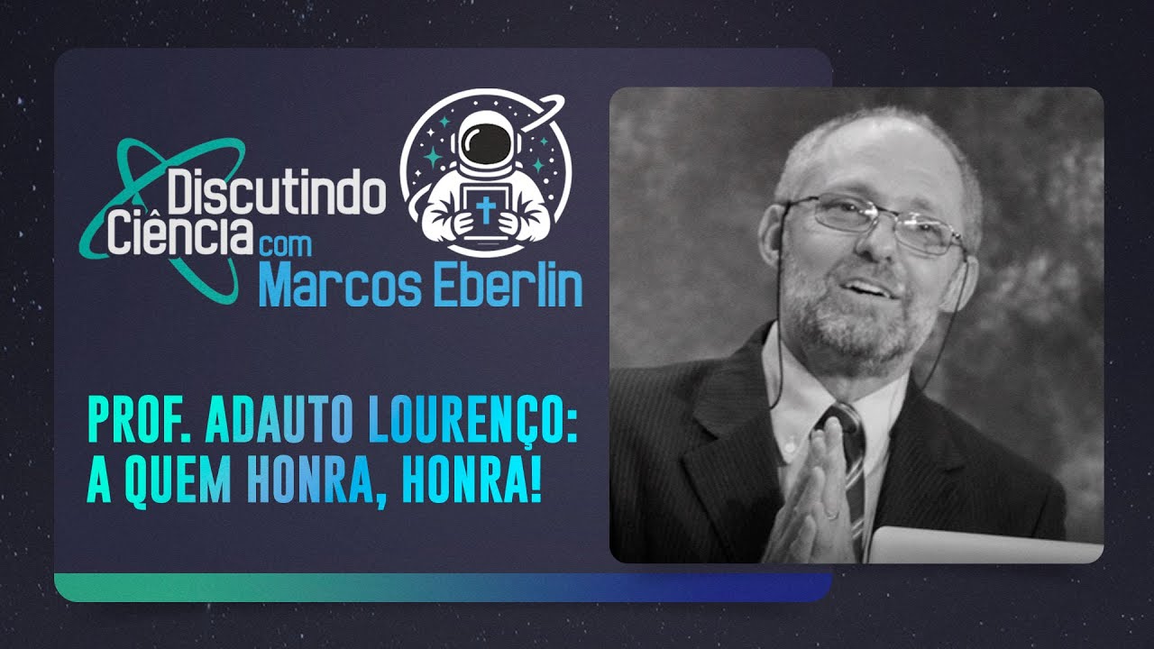 ADAUTO LOURENÇO: A QUEM HONRA, HONRA! | DISCUTINDO CIÊNCIA com MARCOS EBERLIN | IPP TV