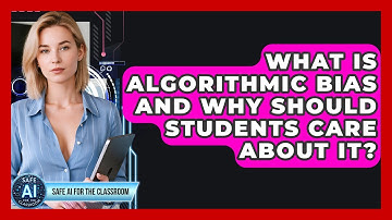 What Is Algorithmic Bias And Why Should Students Care About It? - Safe AI for The Classroom