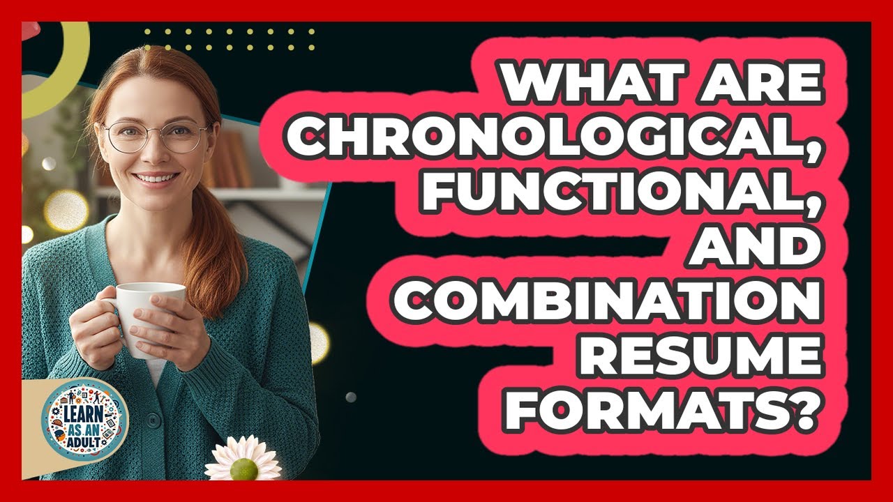 What Are Chronological, Functional, And Combination Resume Formats? - Learn As An Adult