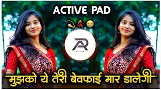 Mujhko Ye Teri Bewafai Maar Dalegi मझक ह तर बवफई मर डलग Dj Song Active Pad Mix Ar Style