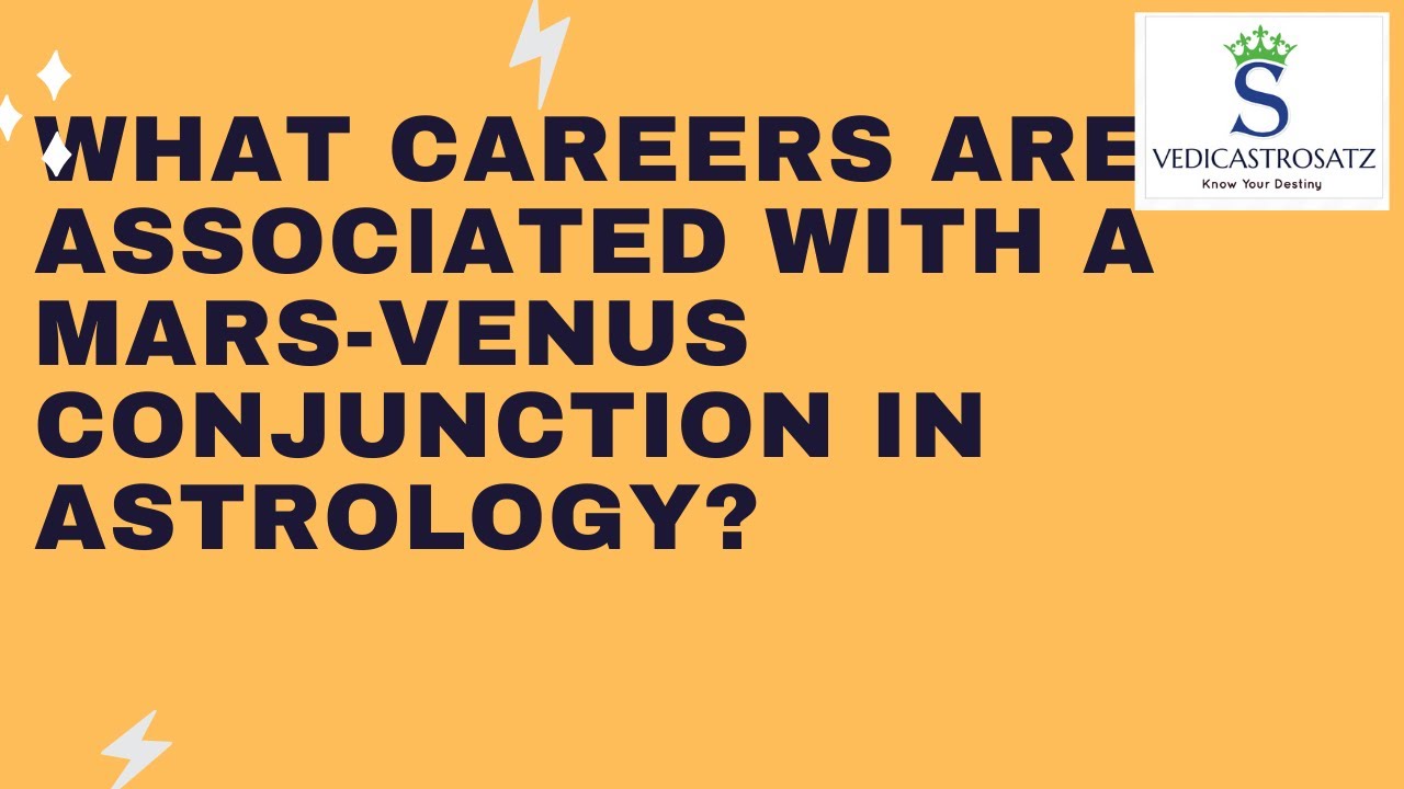 What Careers are associated with a Mars + Venus Conjunction in Vedic ...