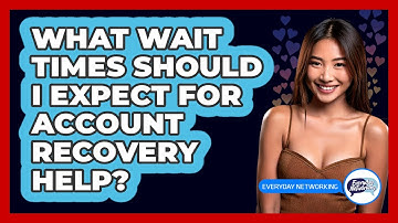 What Wait Times Should I Expect For Account Recovery Help?