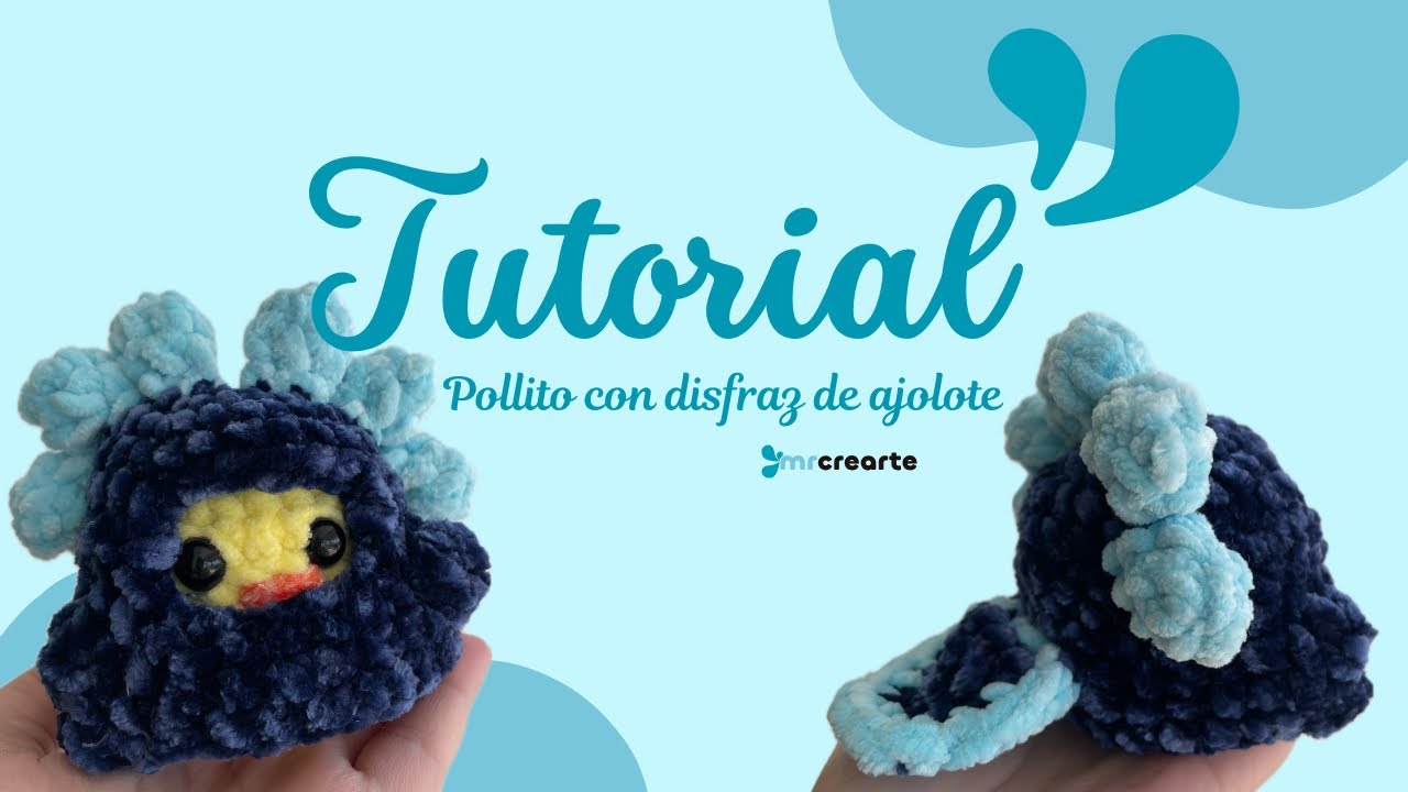 TUTORIAL Pollito disfrazado de Ajolote 🌸