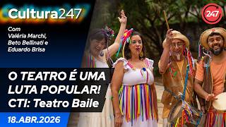 Cultura 247 - O TEATRO É UMA LUTA POPULAR!CTI: Teatro Baile 18.4.26
