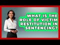 What Is The Role Of Victim Restitution In Sentencing? - Jail & Prison Insider
